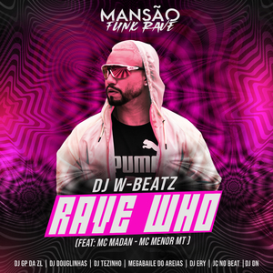 Rave Who (feat. MC Madan, MC Menor MT, DJ Ery, DJ DN, Megabaile Do Areias, JC NO BEAT, DJ Douglinhas, GP DA ZL & MANSÃO FUNK RAVE) (Mansão Funk Rave)