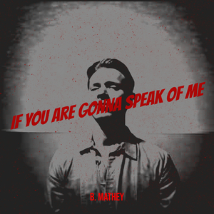 If You Are Gonna Speak of Me