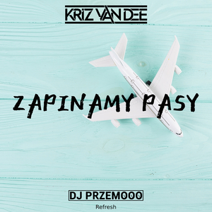 Zapinamy Pasy (Dj Przemooo Refresh)