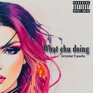 What chu doing ?