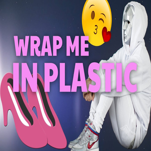 Wrap me in plastic