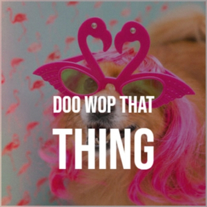 Doo Wop That Thing