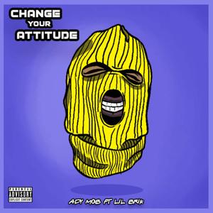 Change Your Attitude (feat. Lil Brik)