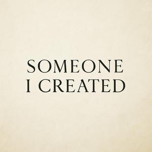 Someone I Created