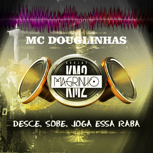 Mc Douglinhas - Desce, Sobe, Joga Essa Raba ( Prod. Dj Magrinho Km2 )