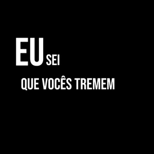 Eu Sei Que Vocês Tremem
