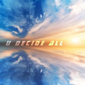 U decide all