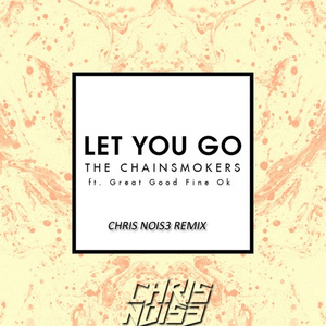 Let you go (Chris Nois3 Remix)
