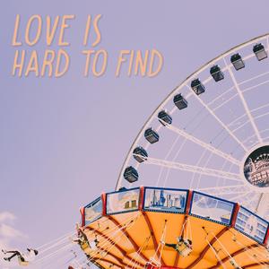 Love Is Hard To Find