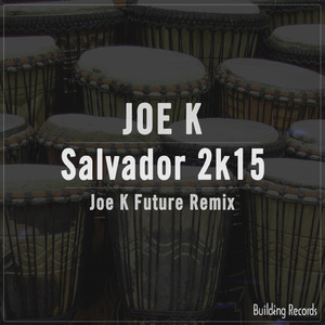 Salvador 2K15 (Joe K Future Remix)