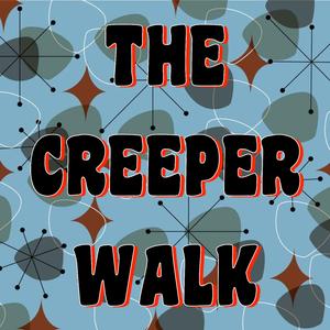 The Creeper Walk