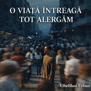 O viata intreaga tot alergam