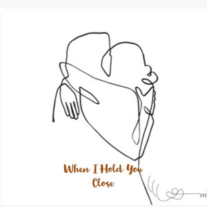 When I Hold You Close