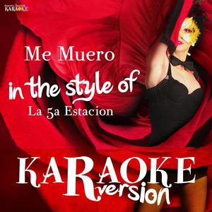 Me Muero (In the Style of La 5a Estacion) [Karaoke Version]