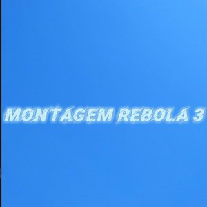 MONTAGEM REBOLA 3