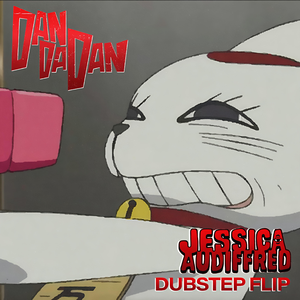 DANDADAN (Jessica Audiffred dubstep Flip)