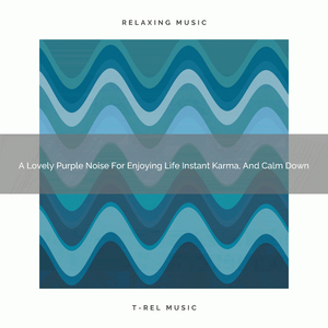 A Lovely Purple Noise For Enjoying Life Perfet Karma, And Rest