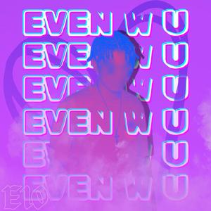 EVEN W U