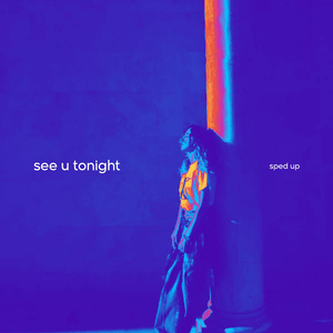 see u tonight (Sped Up)