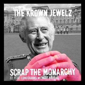 Scrap The Monarchy (feat. Longshanks Without Bigfoot) (Mix 22)