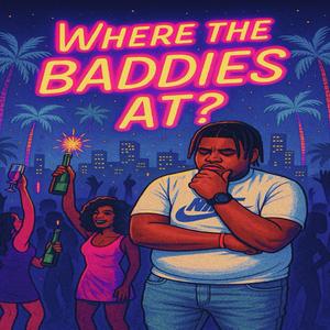 Where The Baddies At?