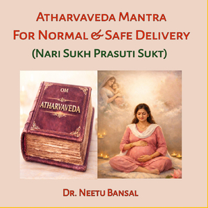 Atharvaveda Mantra for Normal & Safe Delivery (Nari Sukh Prasuti Sukt)