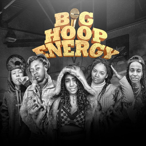 Big Hoop Energy (feat. Brucie, Kay Wattz, Dezi da Bomb Diva, Lxvndr & Jayla Sings)