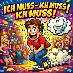 Ich Muss (Ich Muss -Ich Muss!!)....