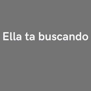 Ella ta bucando