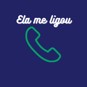 Ela Me Ligou