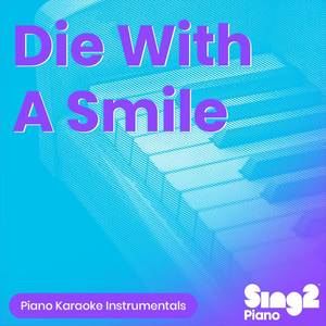 Die With A Smile (Originally Performed by Lady Gaga, Bruno Mars) (Piano Karaoke Version)