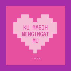 Kumasih Mengingatmu