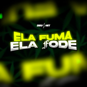 Ela Fuma Ela Fode