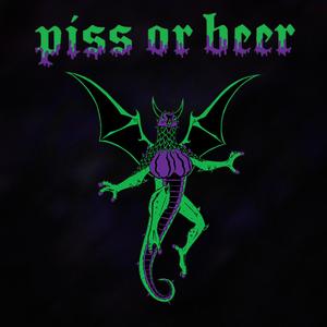 Piss or Beer