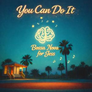 You Can Do It/Bossa Nova for Jess