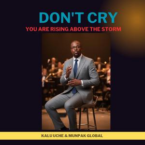 Don't cry, You will rise above the storms