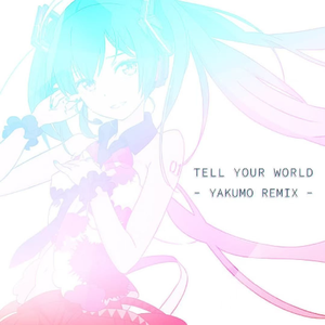 Tell Your World (Yakumo Remix)
