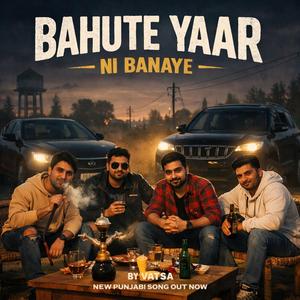 Bahute Yaar Ni Banaye
