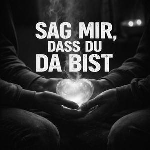 Sag mir, dass du da bist