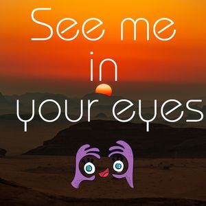 See me in your eyes