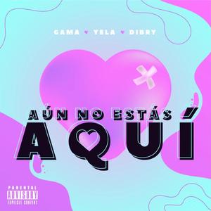Aún no estas aquí (feat. Dibry & Yela)