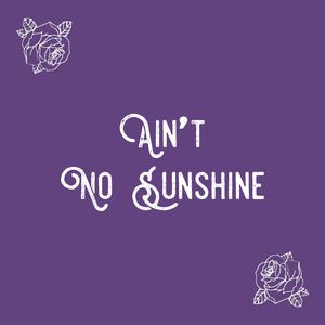Ain't No Sunshine