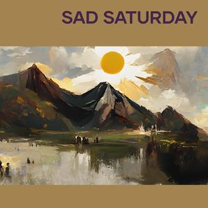Sad Saturday