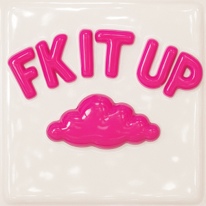FK IT UP