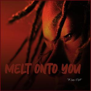 Melt Onto You