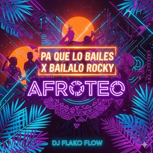 Pa Que Lo Bailes X Bailalo Rocky (Afroteo)