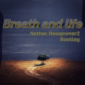Breath And Life (Nightmare RespawnerZ Bootleg)