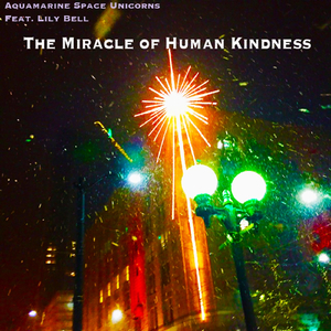 The Miracle of Human Kindness (feat. Lily Bell)