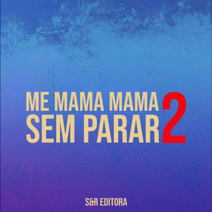 Me Mama Mama Sem Parar 2 (feat. MC Marisa Pecadora)