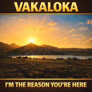 I'm the reason you're here